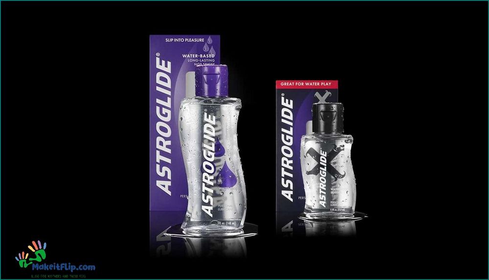 Astroglide Lube The Ultimate Guide to Choosing the Best Personal Lubricant
