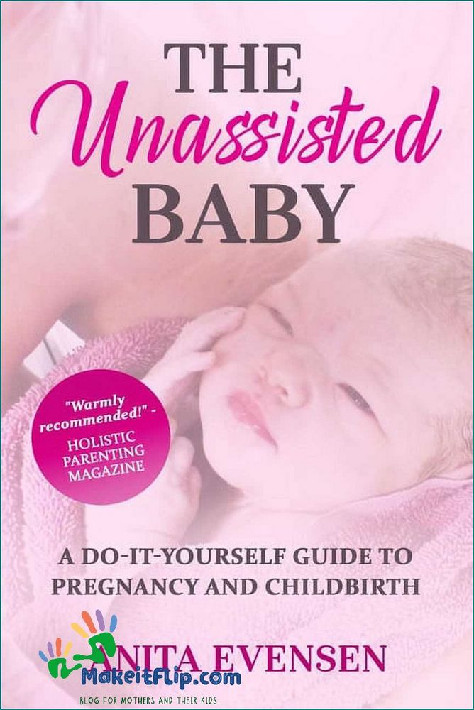Unassisted Child Birth A Guide to Natural Delivery at Home