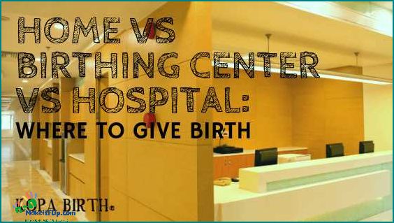 Birthing Center vs Hospital Which is Right for You
