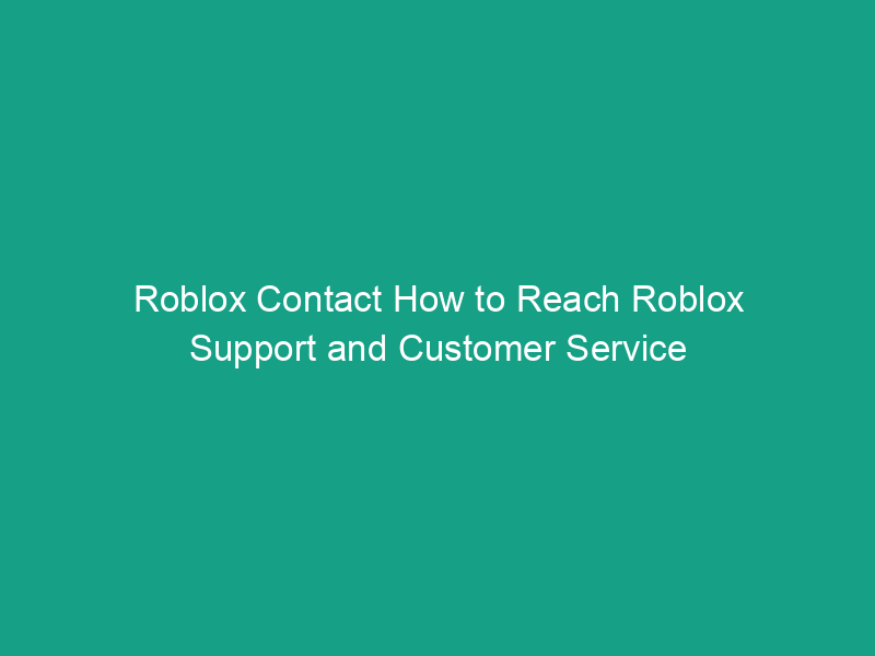 Roblox Contact How to Reach Roblox Support and Customer Service ...