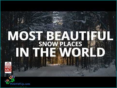 Discover the Most Beautiful Snowy Places in the World
