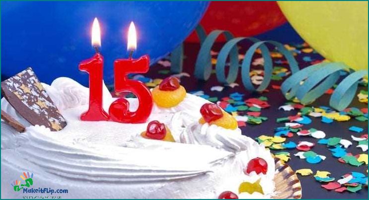 15th Birthday Ideas Fun and Memorable Ways to Celebrate