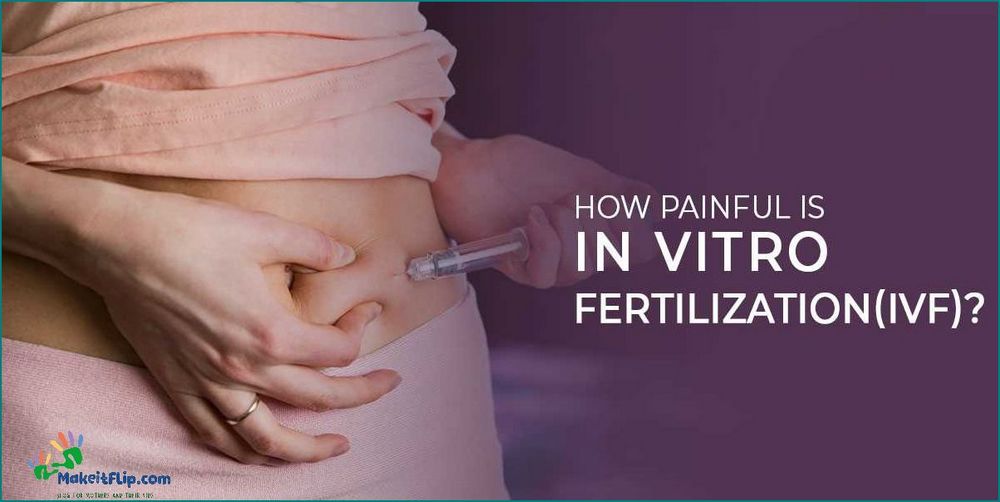 Is IVF Painful Understanding the Discomfort of In Vitro Fertilization